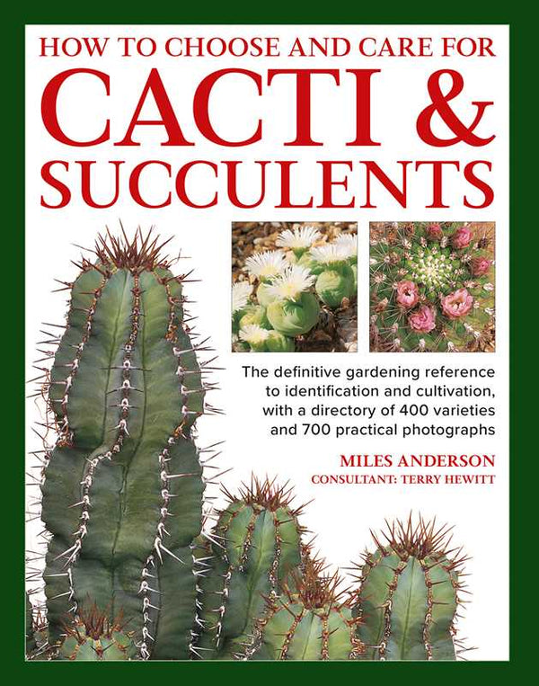 How to Choose and Care for Cacti & Succulents by Miles Anderson: Hardcover; 256 pages / English