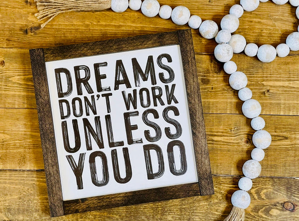 Wooden Sign - Dreams don’t work unless you do