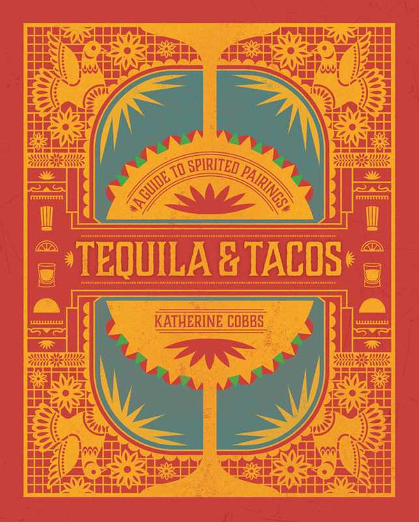 Tequila & Tacos by Katherine Cobbs: Hardcover; 176 pages / English