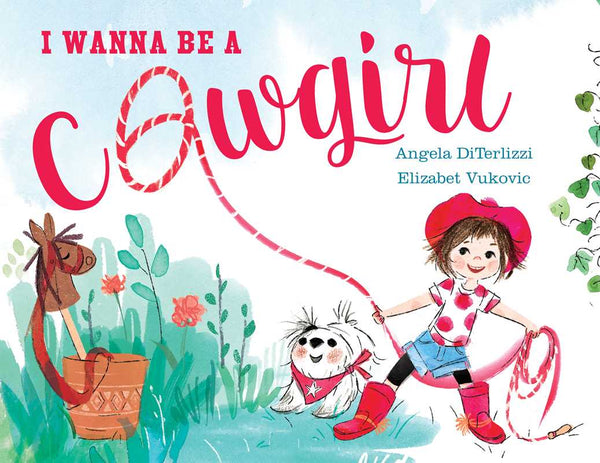 I Wanna Be a Cowgirl by Angela DiTerlizzi: Hardcover; 40 pages / English