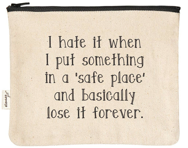 I Hate It When I Put Something In Safe Place Zipper Pouches