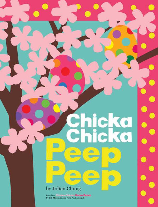 Chicka Chicka Peep Peep by Julien Chung: Hardcover; 40 pages / English