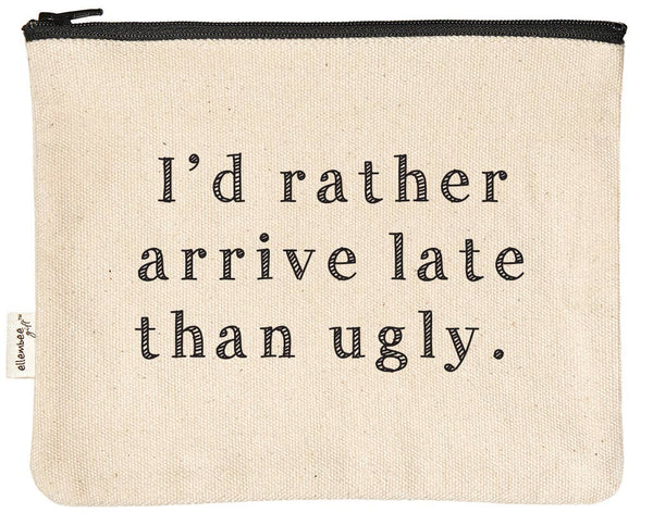 I'd Rather Arrive Late Than Ugly Zipper Pouches