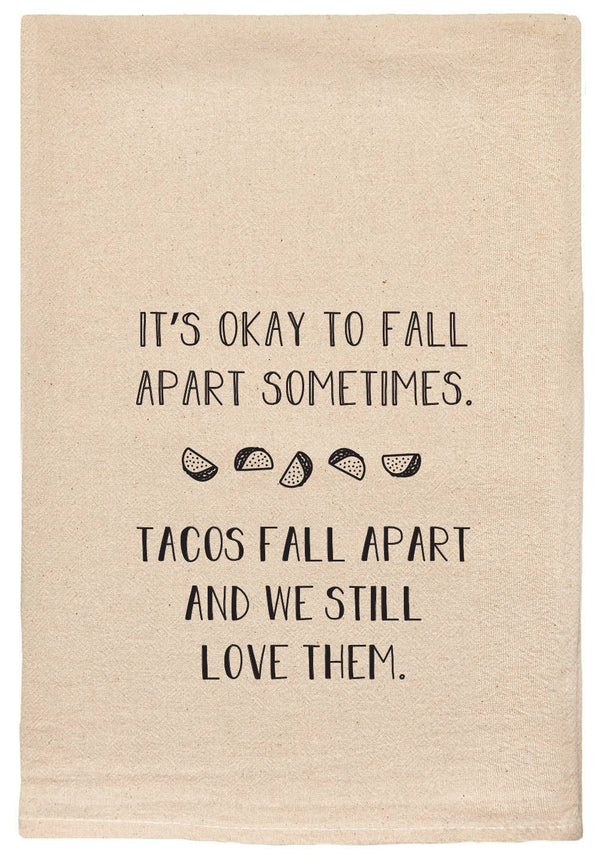 It's Okay To Fall Apart -  Tacos - Tea Towels Flour Sack